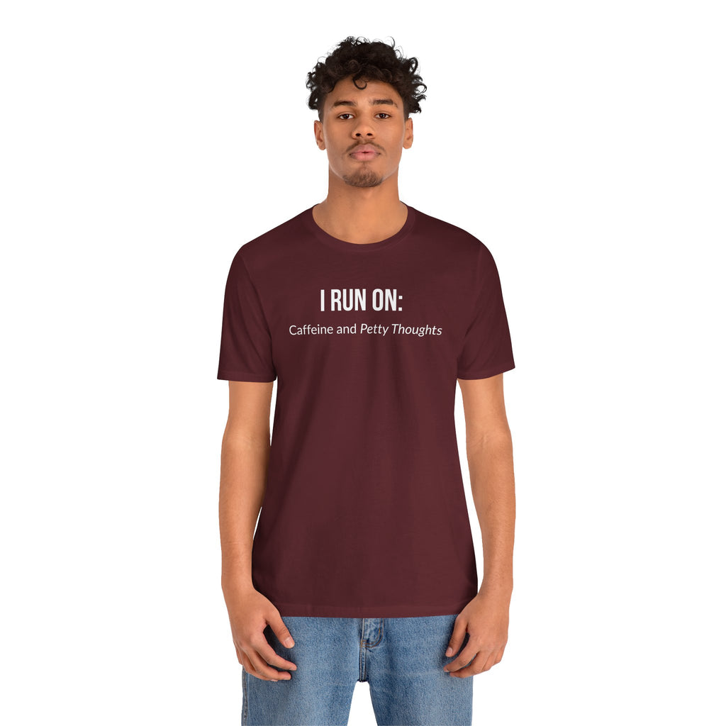I Run On: Caffeine and Petty Thoughts - Tee