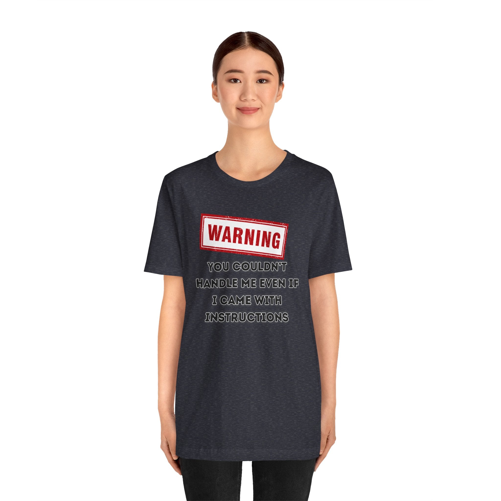 Warning — You Couldn’t Handle Me Even If I Came With Instructions.