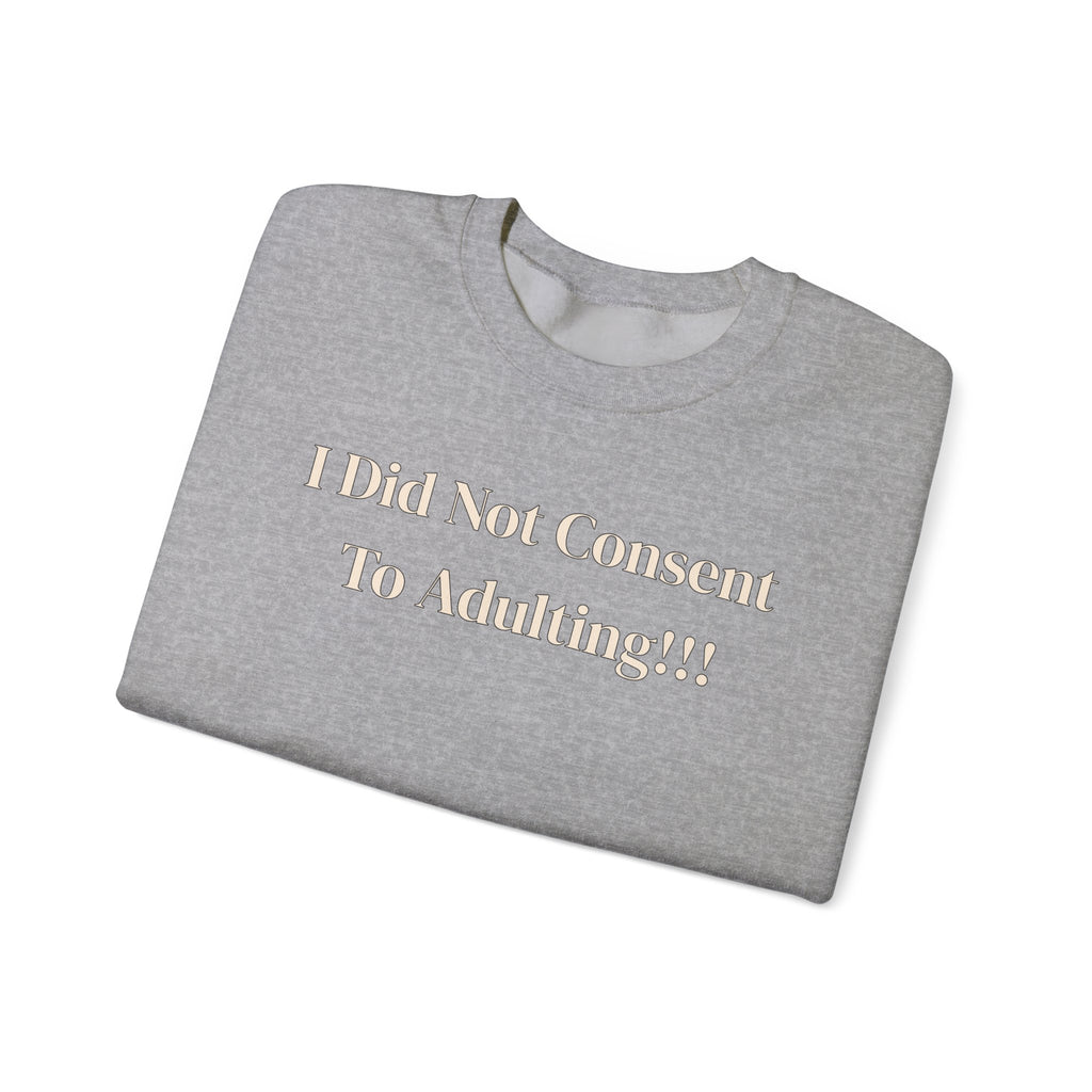 Crewneck Sweatshirt — "I Did Not Consent To Adulting"
