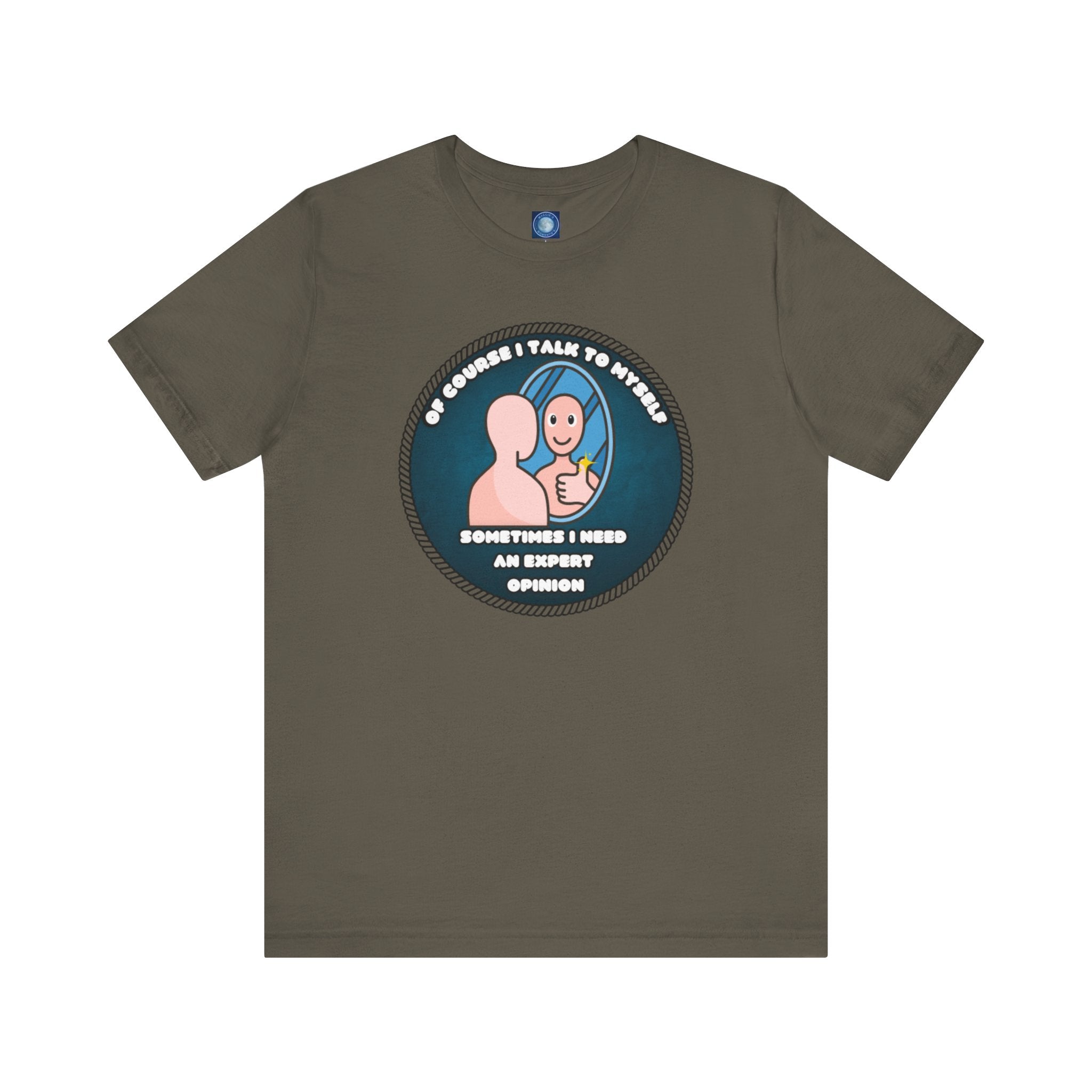 Of Course I Talk To Myself—Sometimes I Need An Expert Opinion - tee