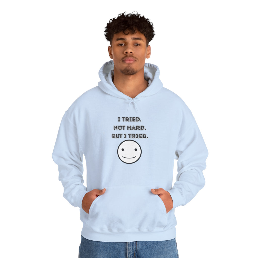 I Tried. Not Hard. But I Tried - Hoodie