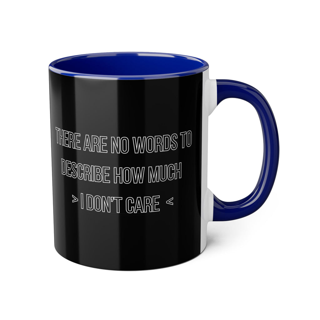 There Are No Words To Describe How Much > I Don’t Care < - Mug