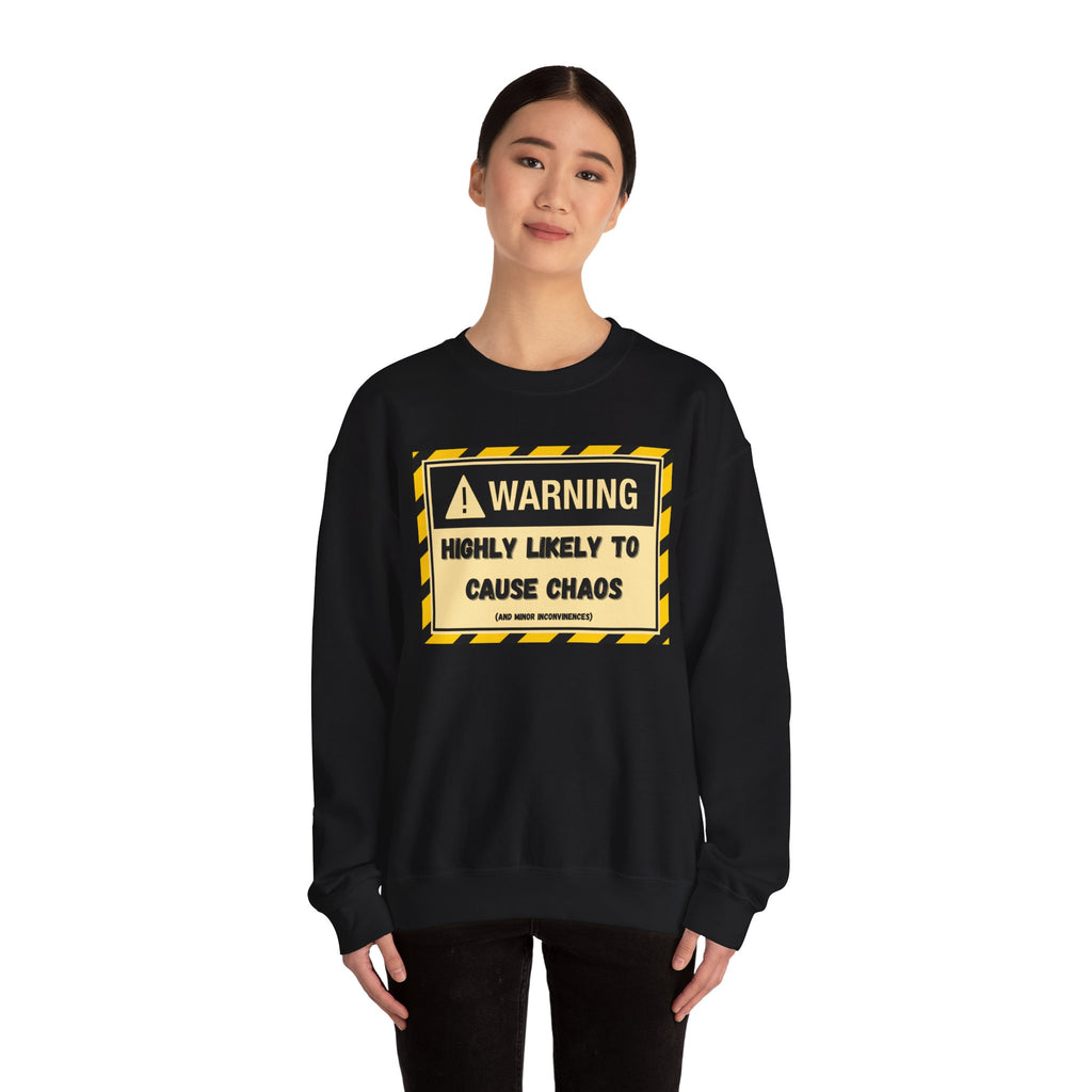 Warning: Highly Likely to Cause Chaos and Small Inconveniences - Sweatshirt