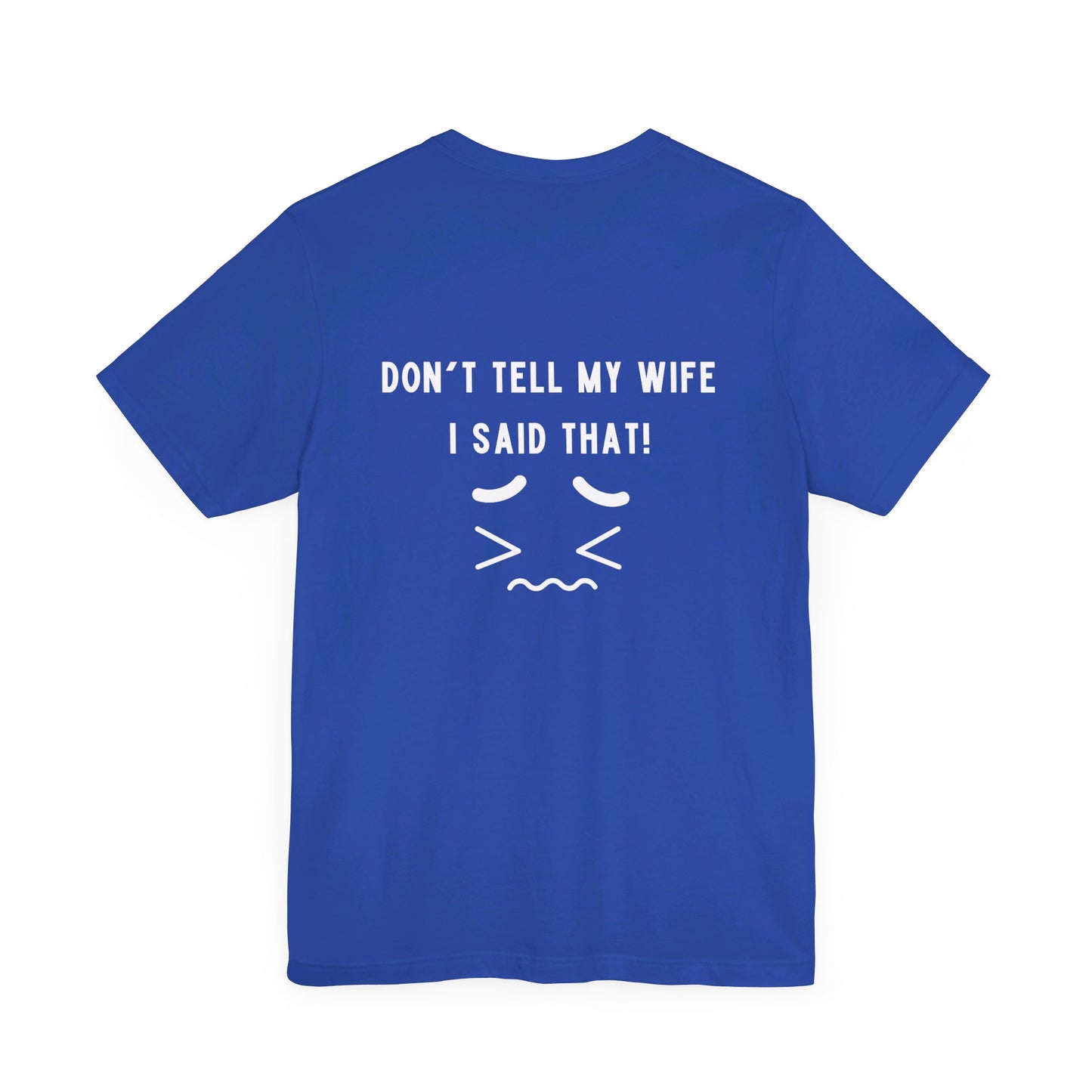 I'm the king of my house, Don't tell my wife, Unisex Jersey Short Sleeve Tee