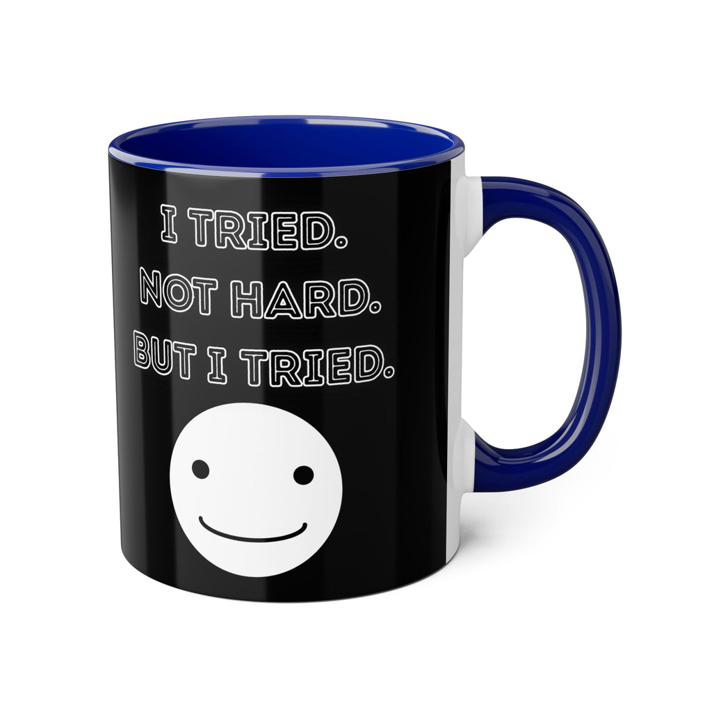 I Tried. Not Hard. But I Tried. - Mug