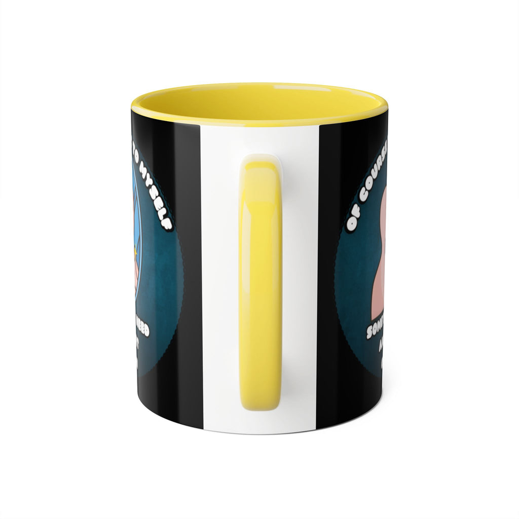 Of Course I Talk To Myself Sometimes I Need An Expert Opinion - Mug