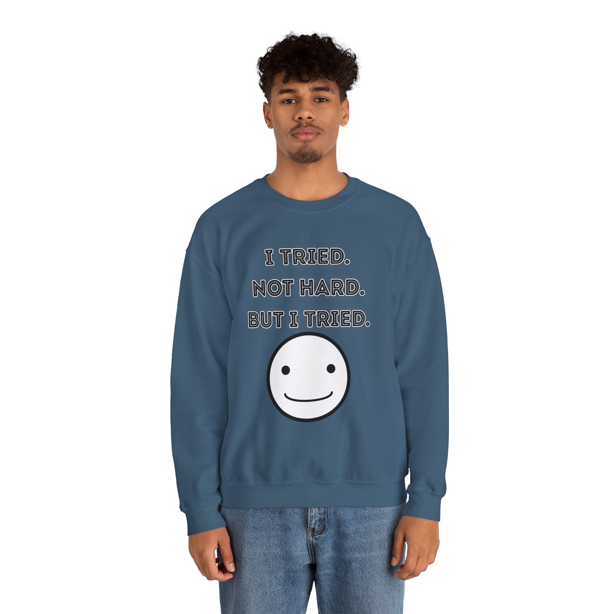 I Tried. Not Hard. But I Tried - Sweatshirt