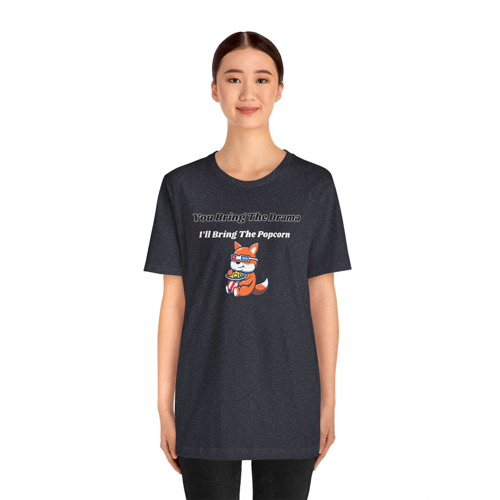 You Bring The Drama, I’ll Bring The Popcorn - Tee