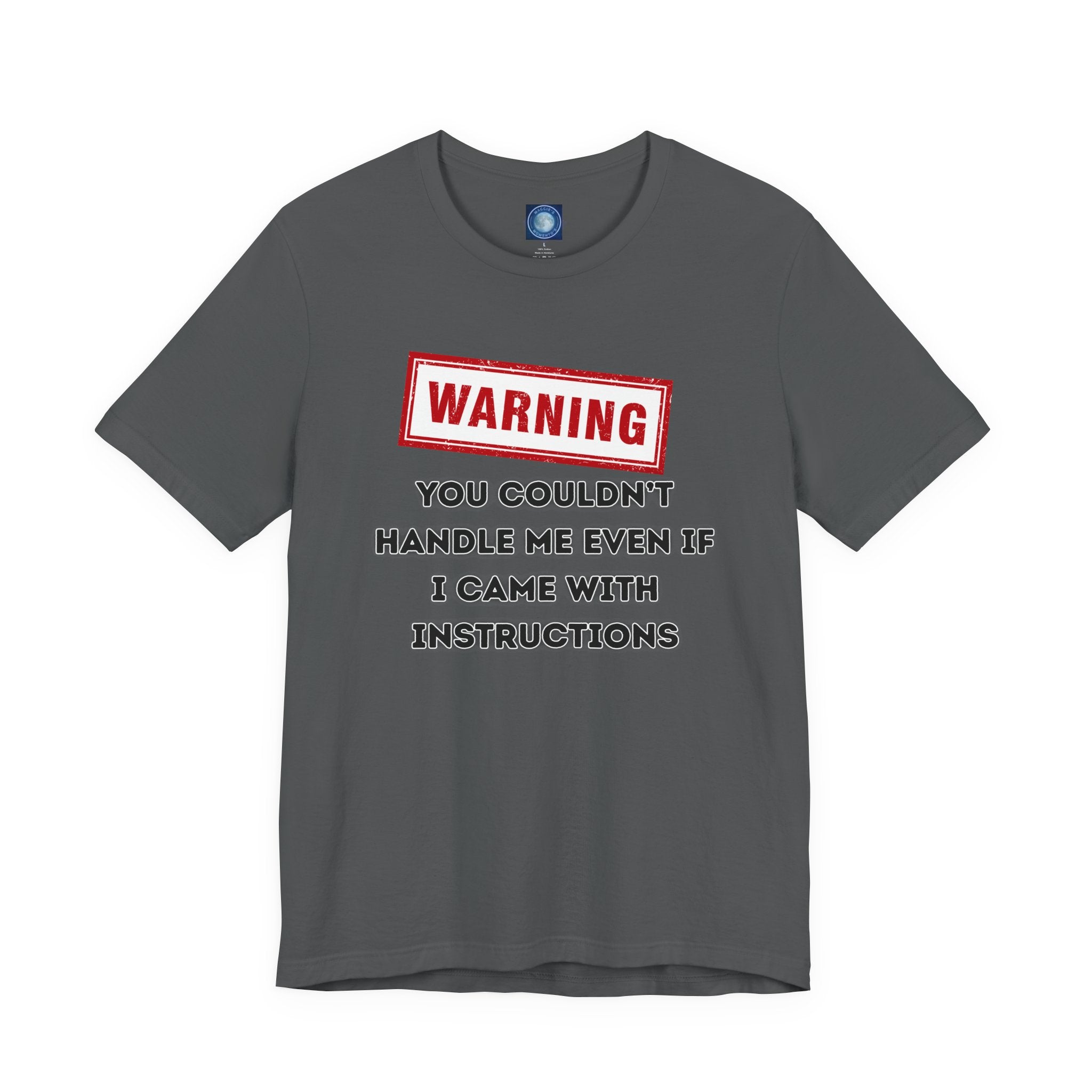 Warning — You Couldn’t Handle Me Even If I Came With Instructions.