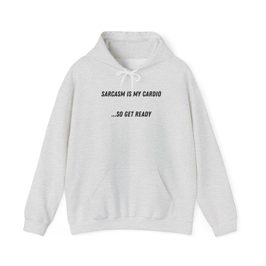 Sarcasm Is My Cardio… So Get Ready - Hoodie