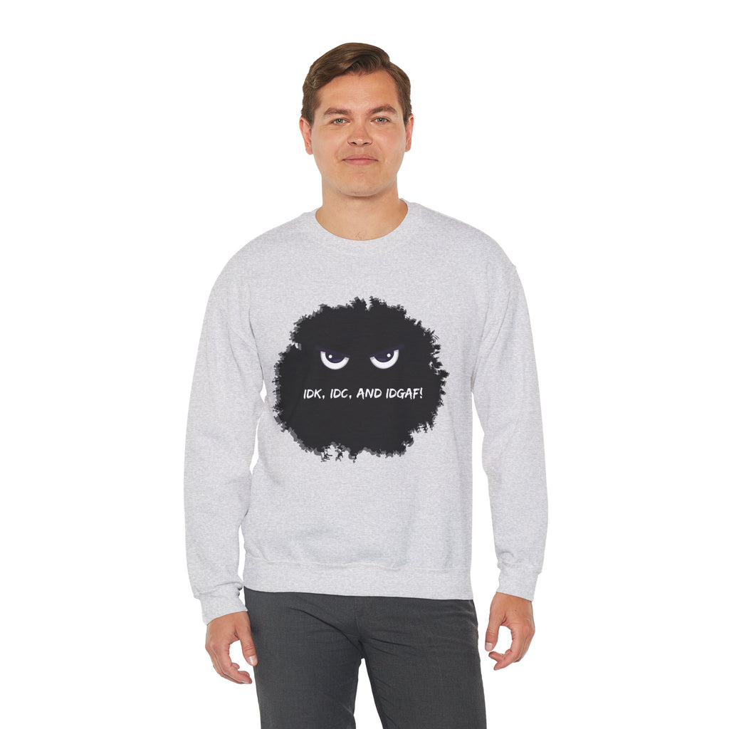 IDK, IDC, and IDGAF - Sweatshirt