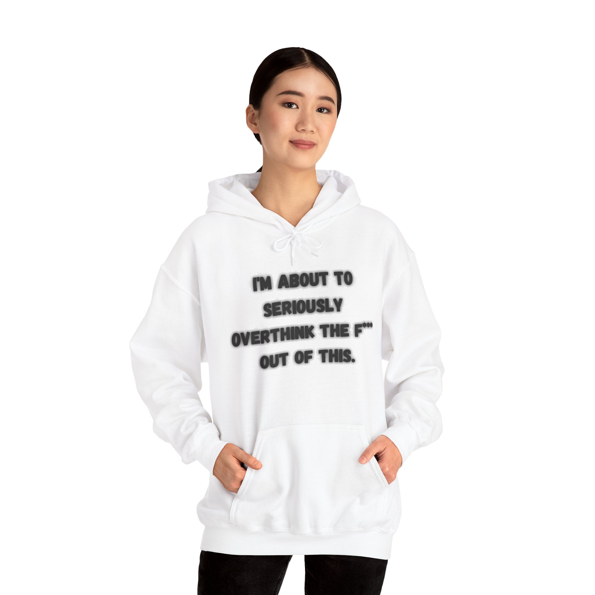 I'm About To Seriously Overthink The F*** Out Of This - Hoodie