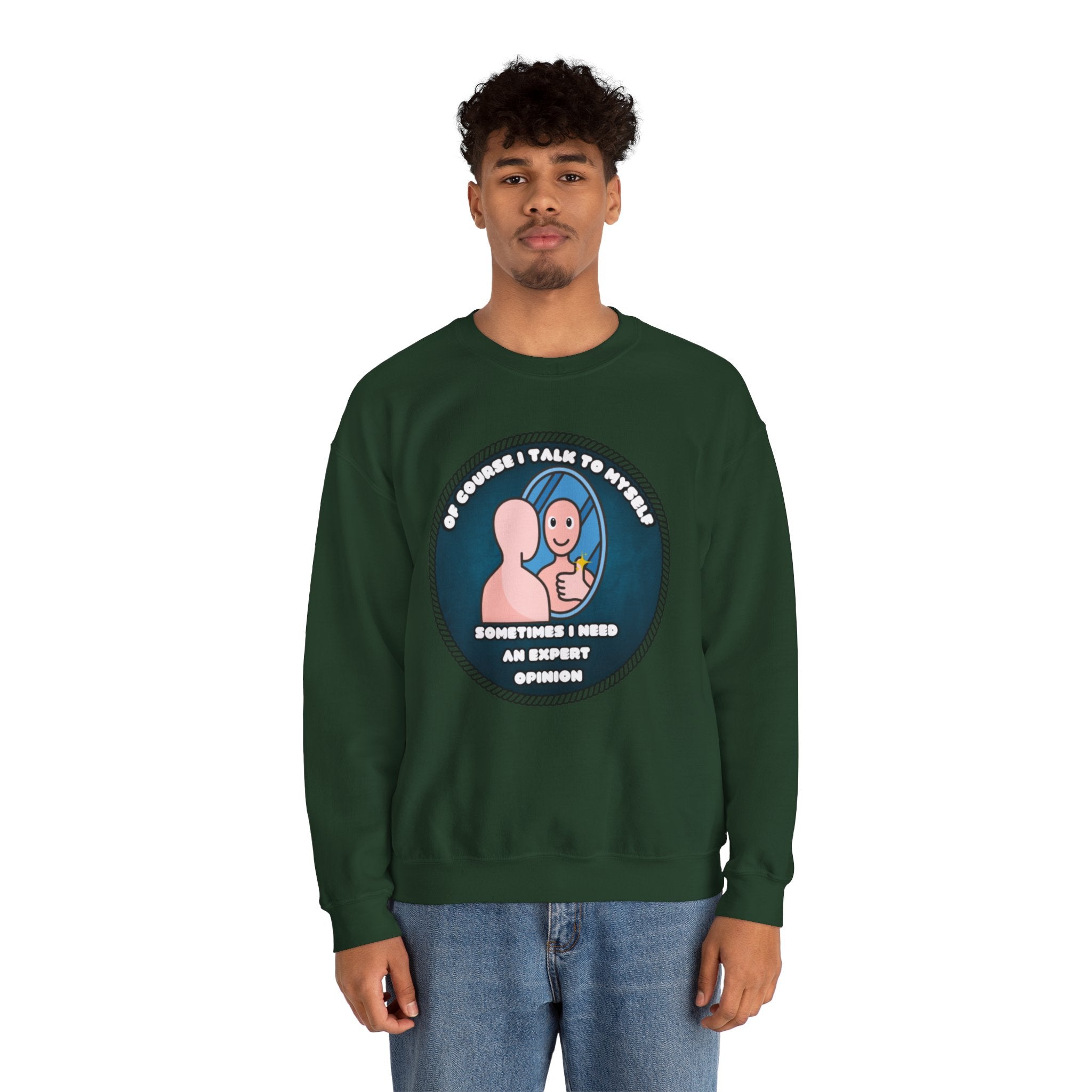 Of Course I Talk To Myself Sometimes I Need An Expert Opinion - Sweatshirt