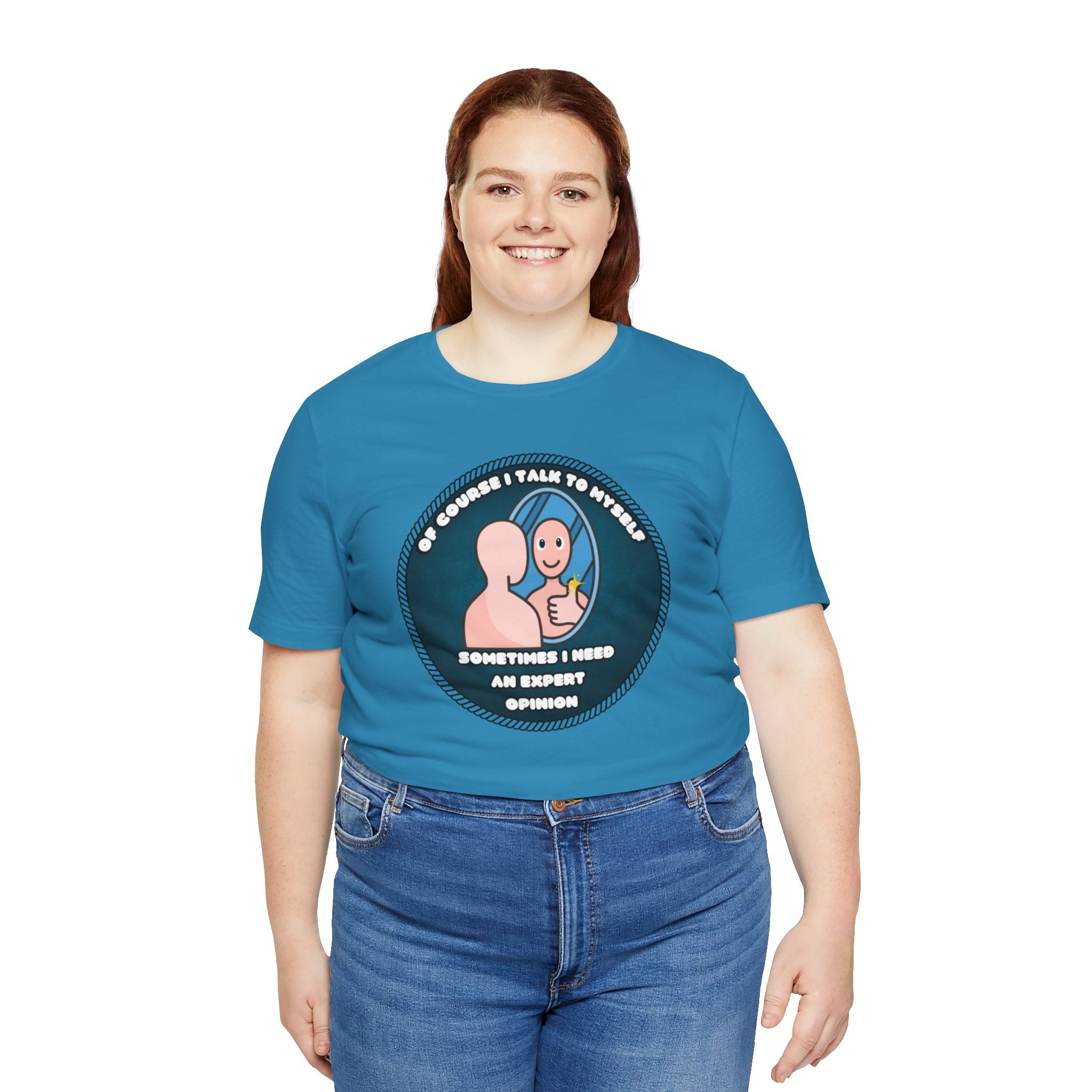 Of Course I Talk To Myself—Sometimes I Need An Expert Opinion - tee