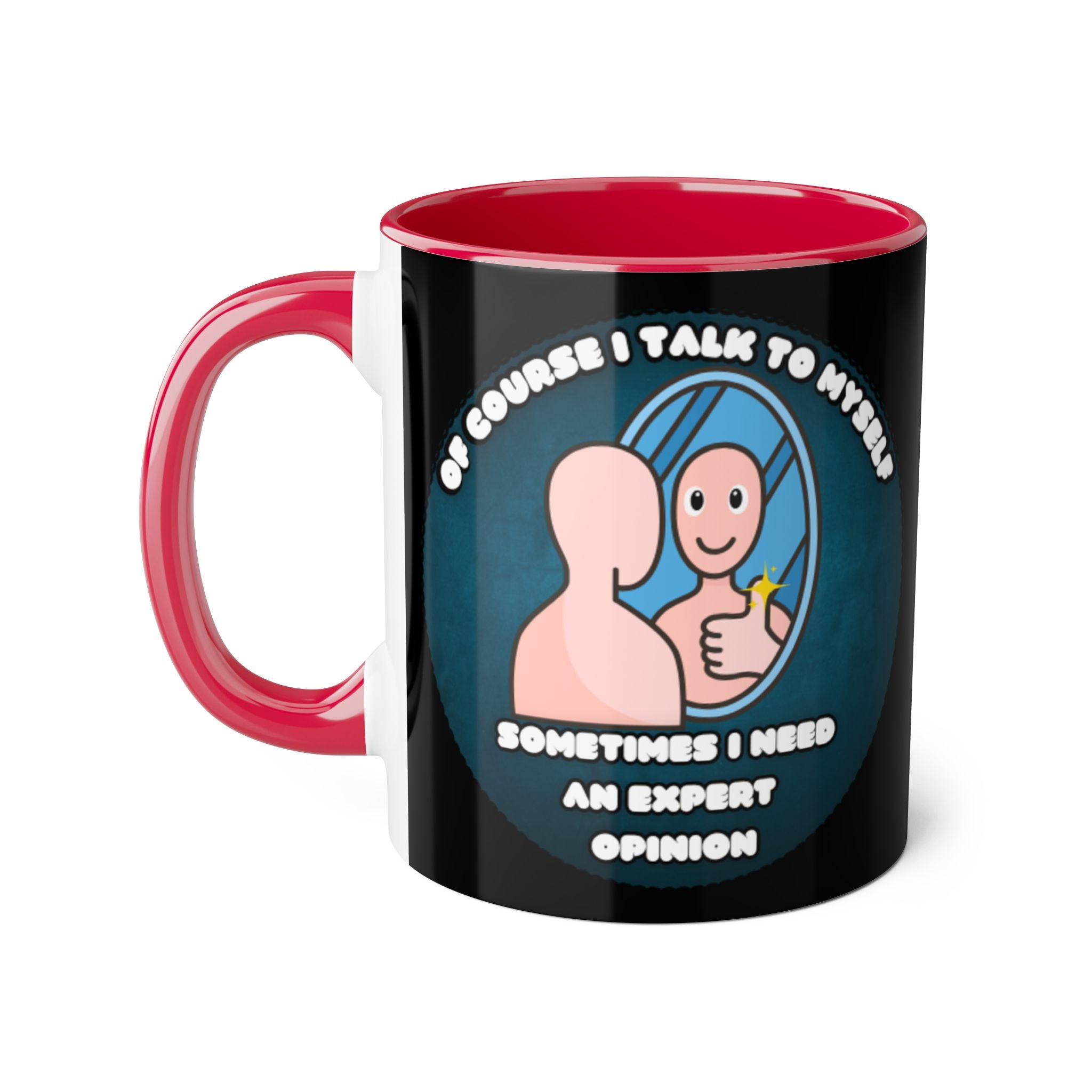 Of Course I Talk To Myself Sometimes I Need An Expert Opinion - Mug