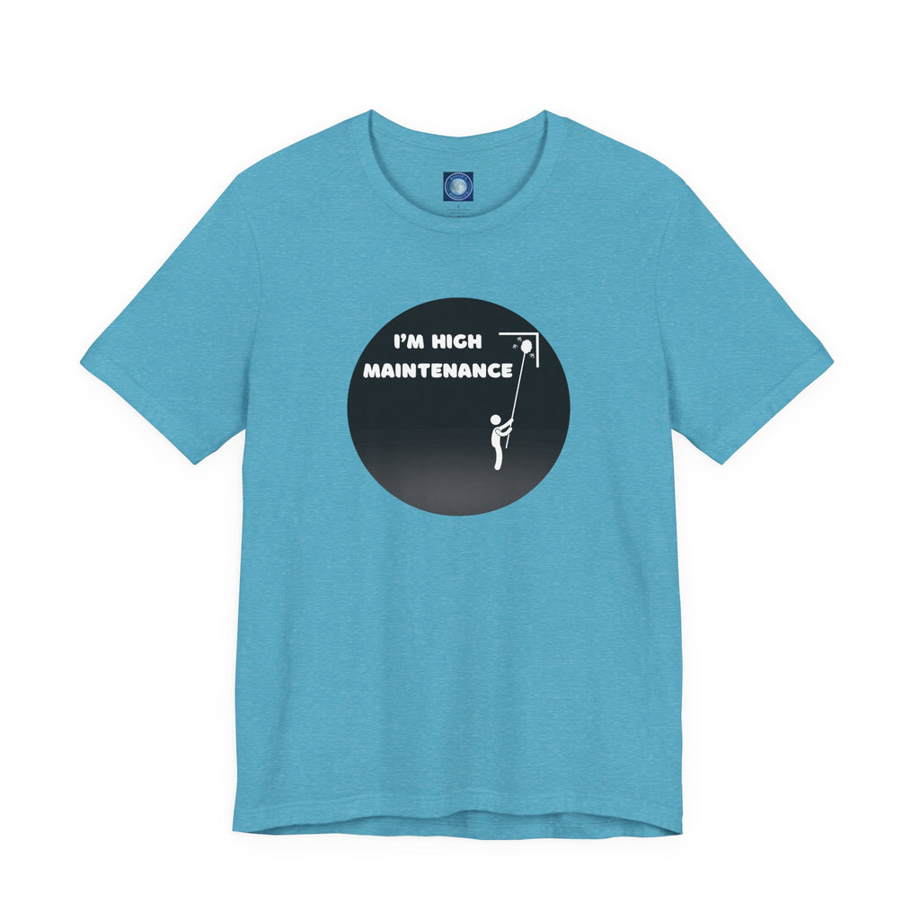 I'm High Maintenance - Tee
