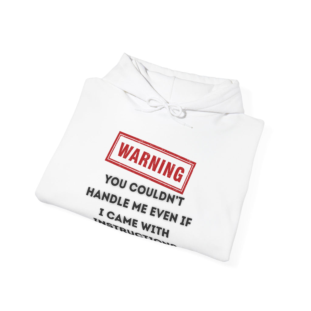 Warning — You Couldn’t Handle Me Even If I Came With Instructions. - hoodie