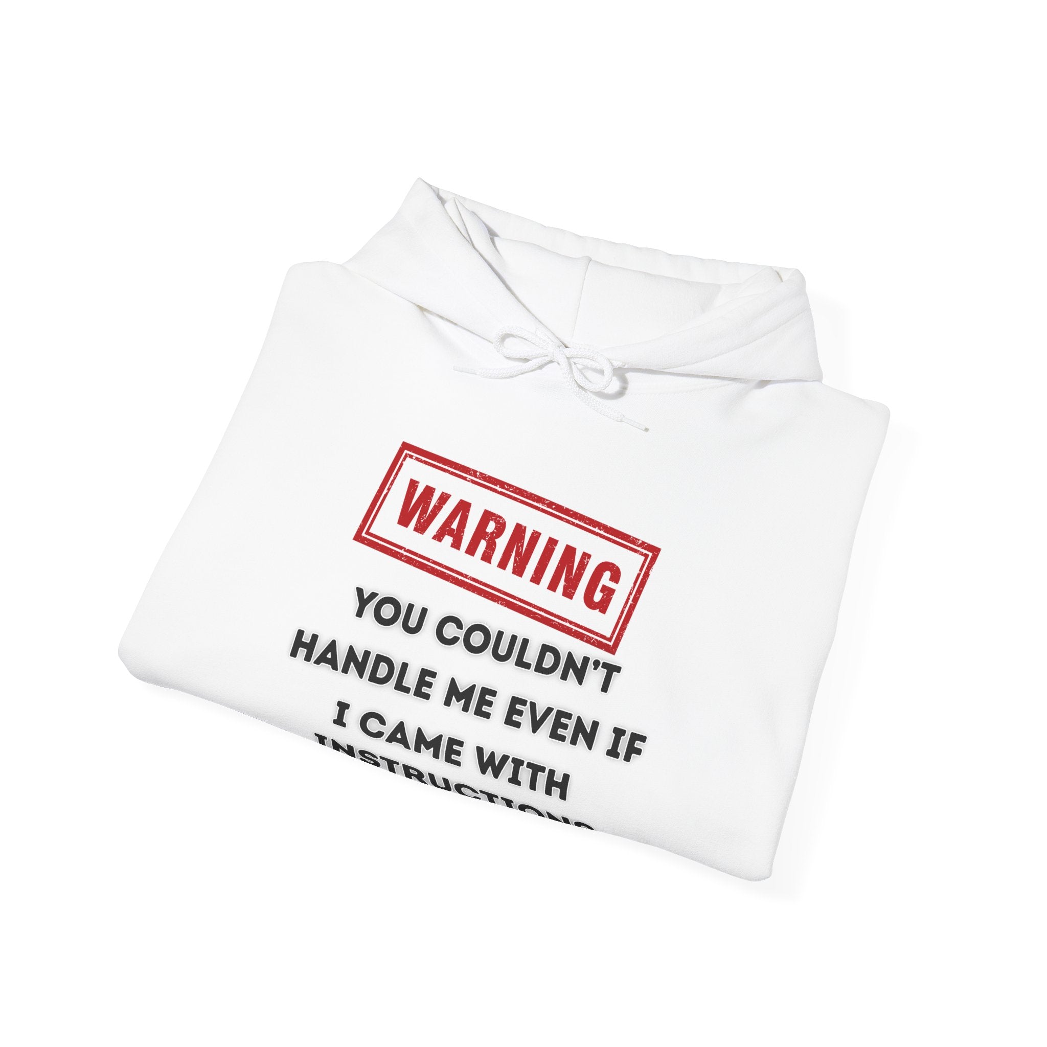 Warning — You Couldn’t Handle Me Even If I Came With Instructions. - hoodie
