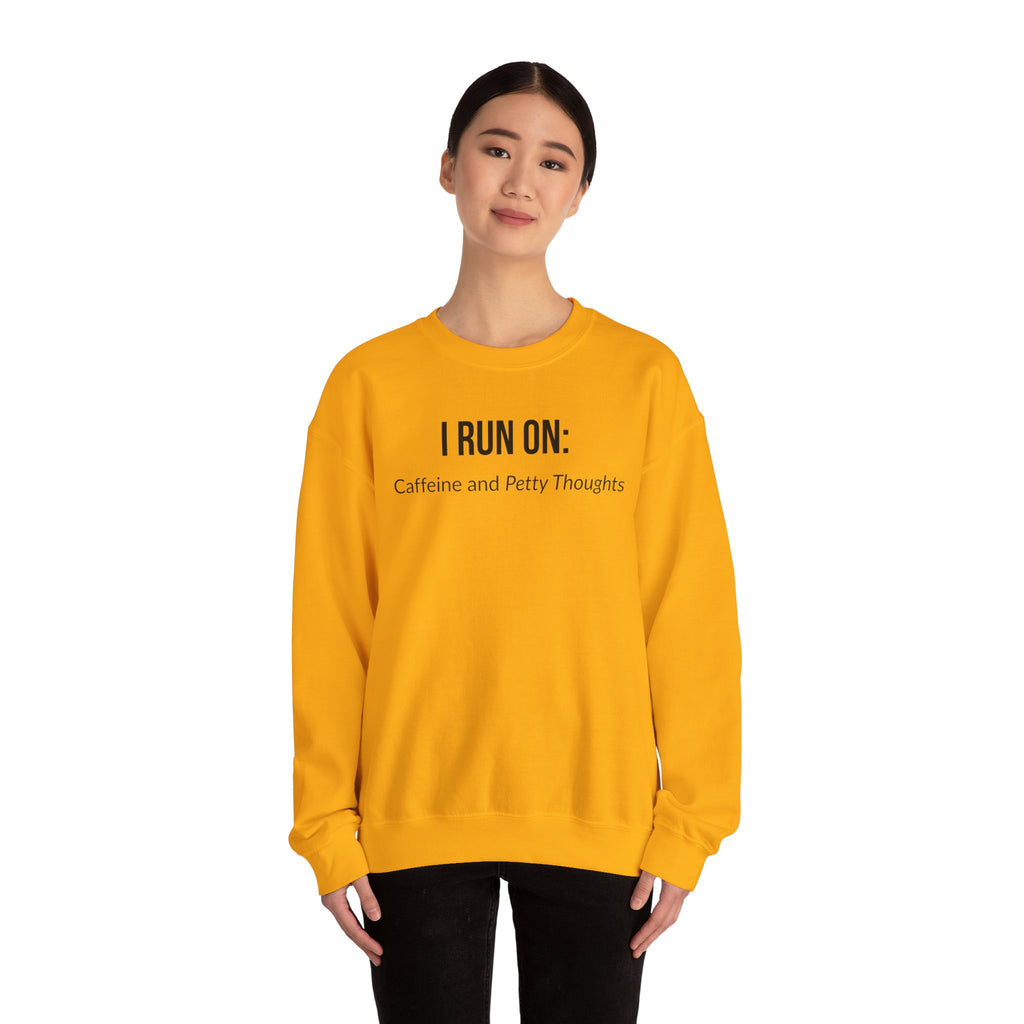 I Run On: Caffeine and Petty Thoughts -  Sweatshirt