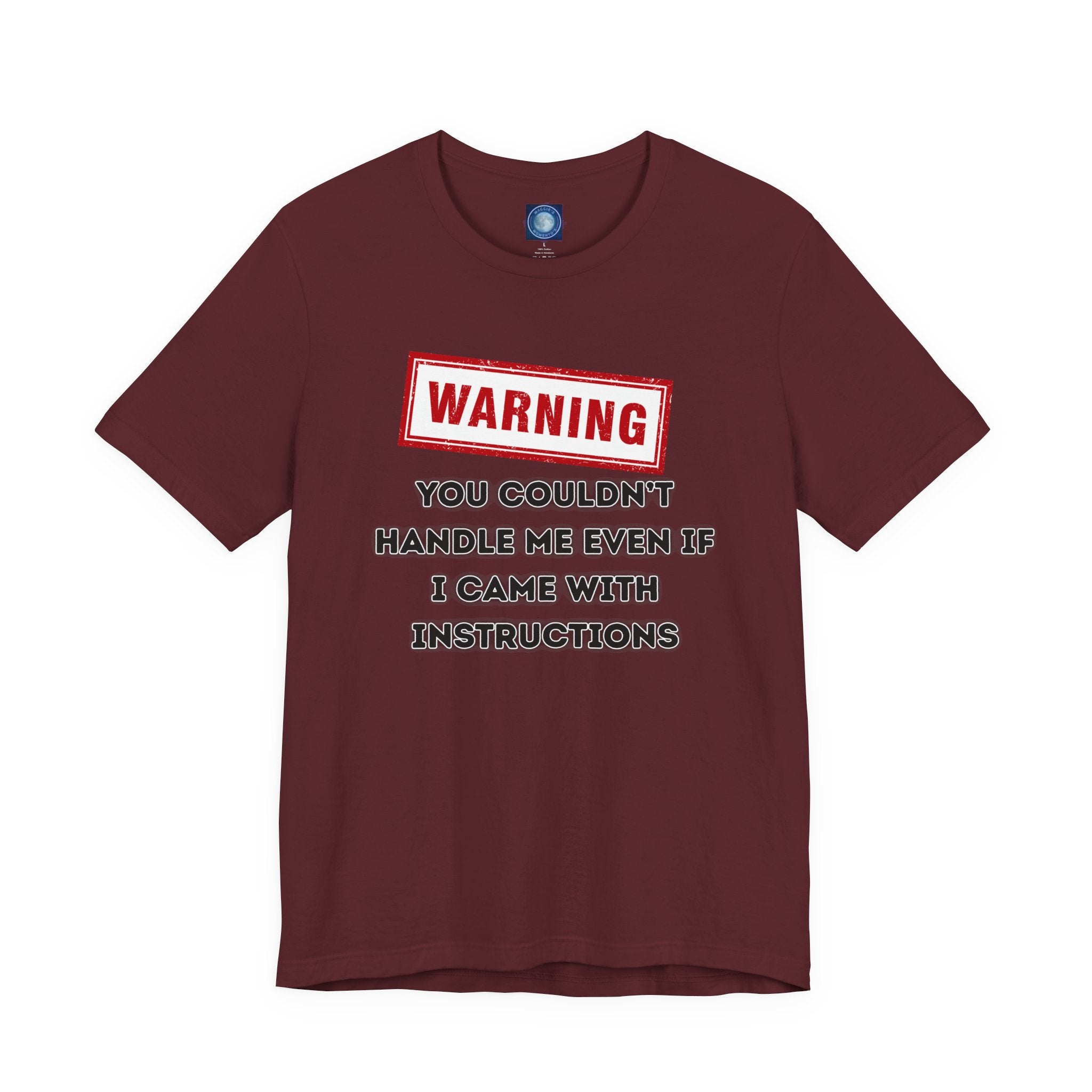 Warning — You Couldn’t Handle Me Even If I Came With Instructions.