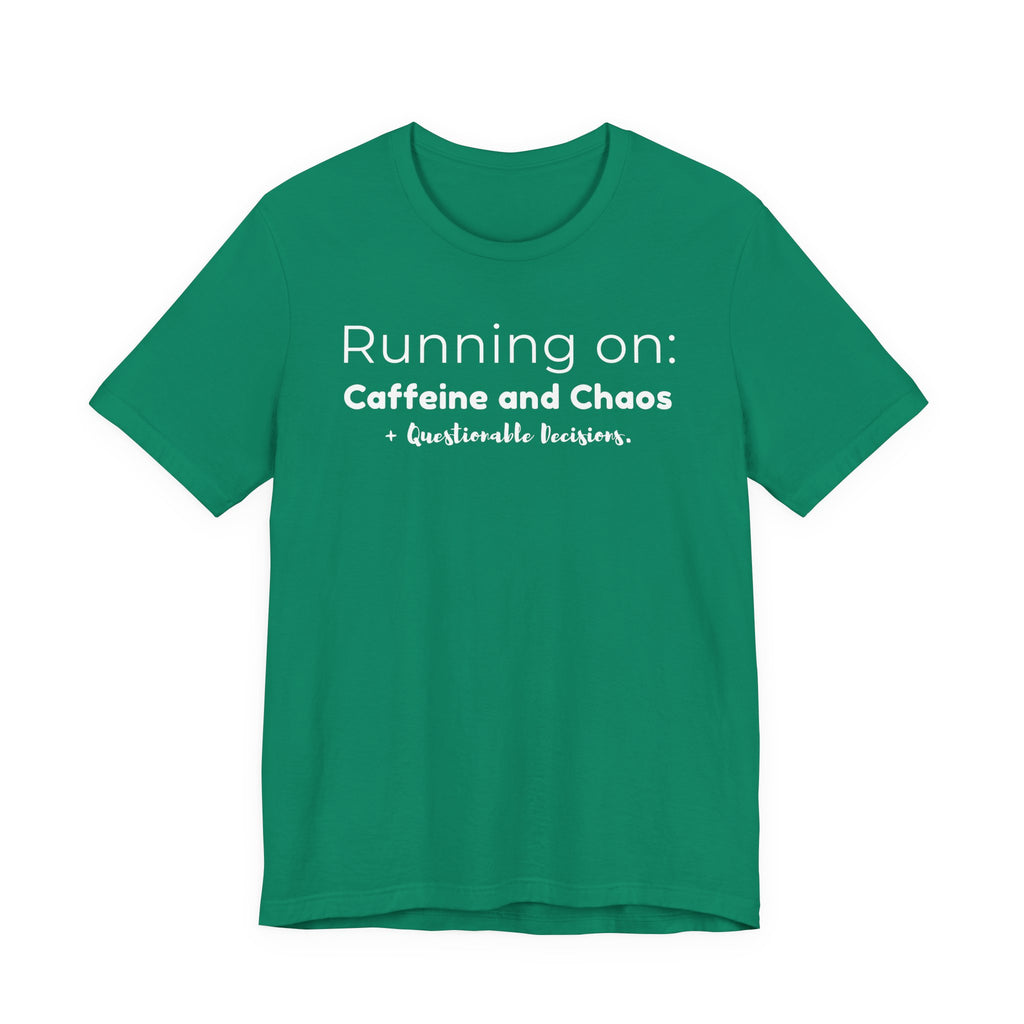 Running on: Caffeine and Chaos + Questionable Decisions - T-shirt