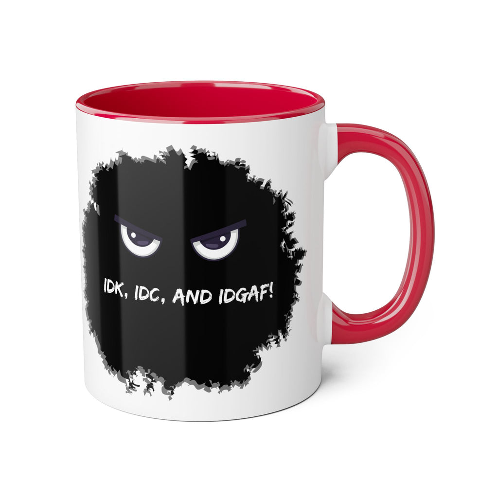 IDK, IDC, and IDGAF - Mug
