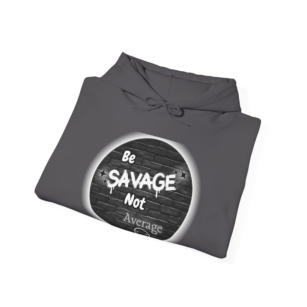Be Savage Not Average - Hoodie