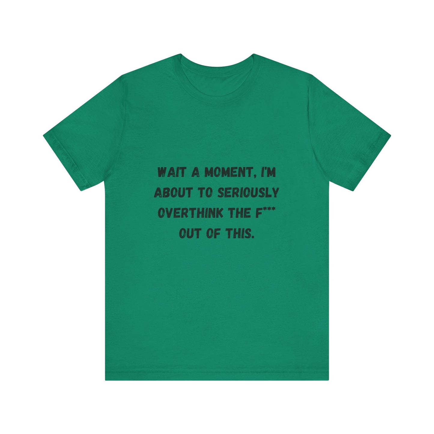 Wait a Moment, I'm About to Seriously Overthink the F*** Out of This, Unisex Jersey Short Sleeve Tee