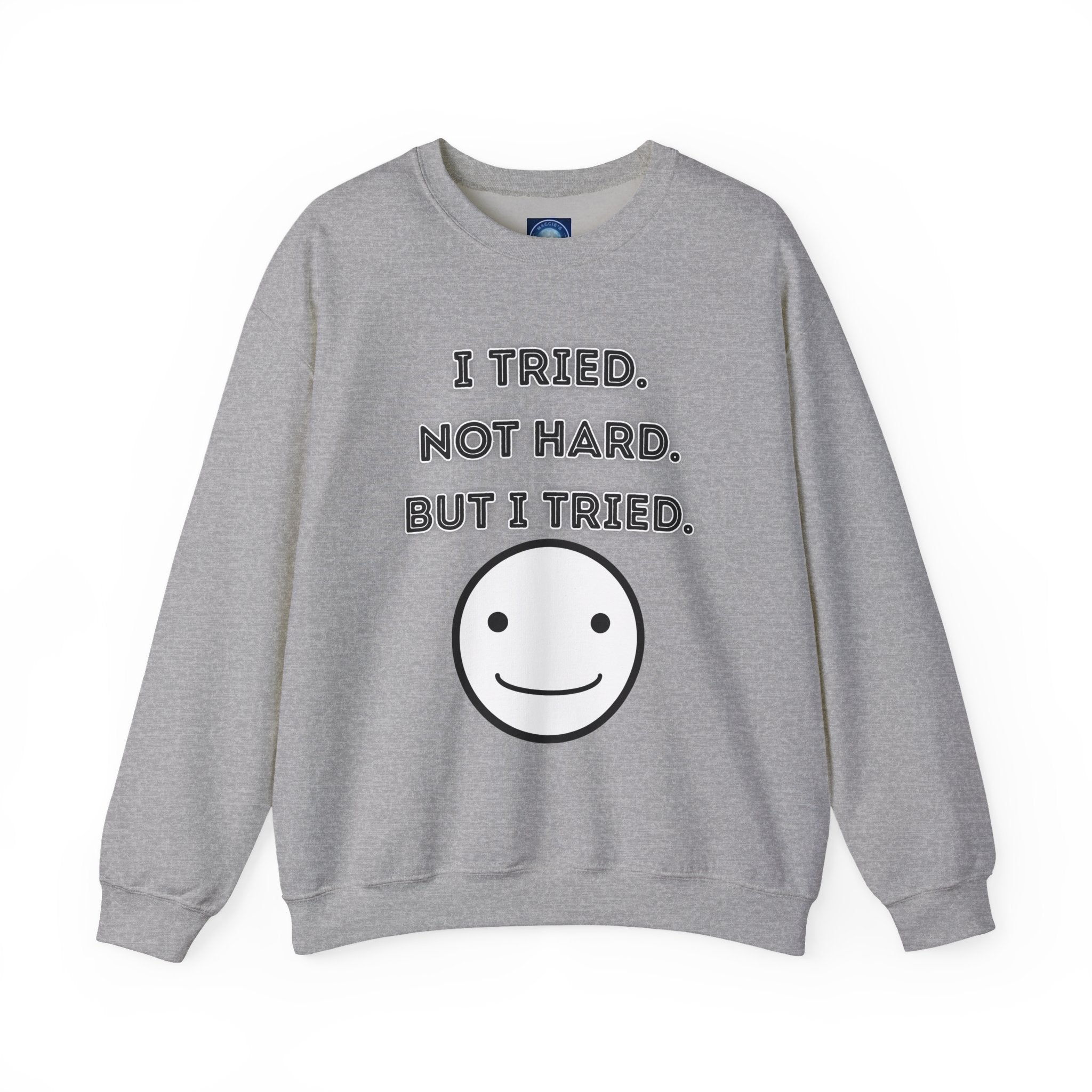 I Tried. Not Hard. But I Tried - Sweatshirt