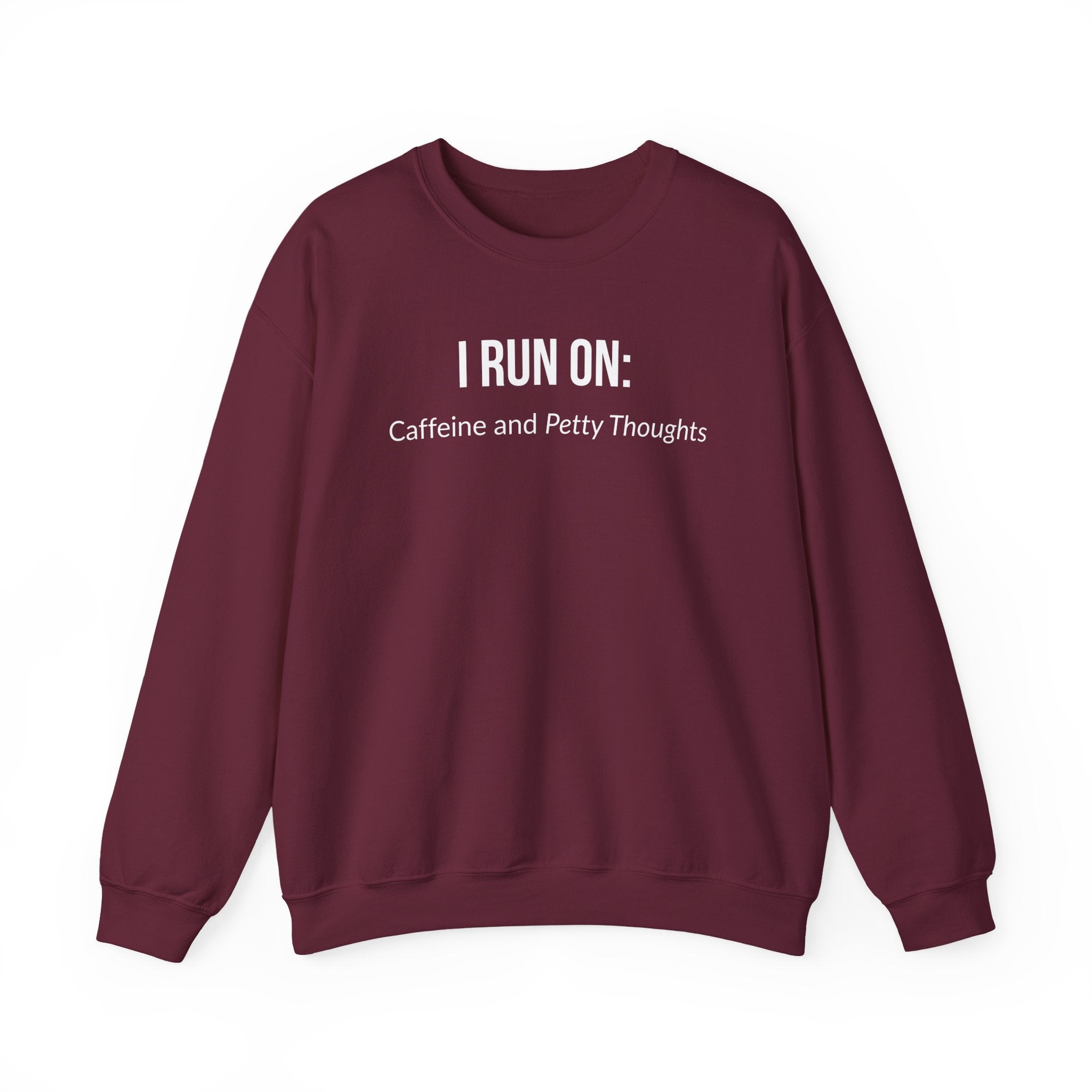I Run On: Caffeine and Petty Thoughts -  Sweatshirt