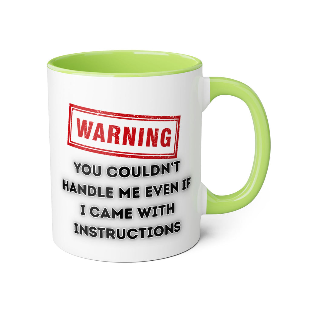 Warning — You Couldn’t Handle Me Even If I Came With Instructions - Mug