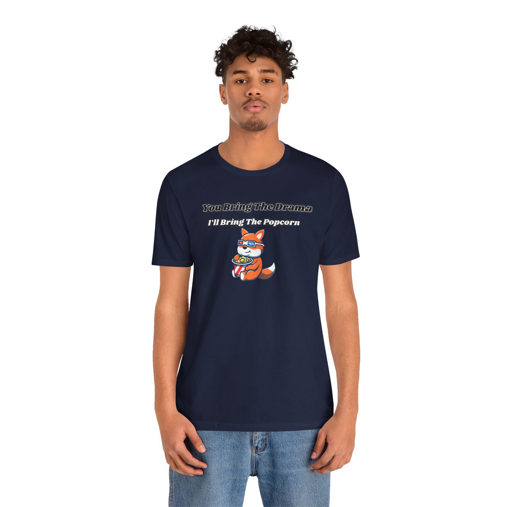 You Bring The Drama, I’ll Bring The Popcorn - Tee