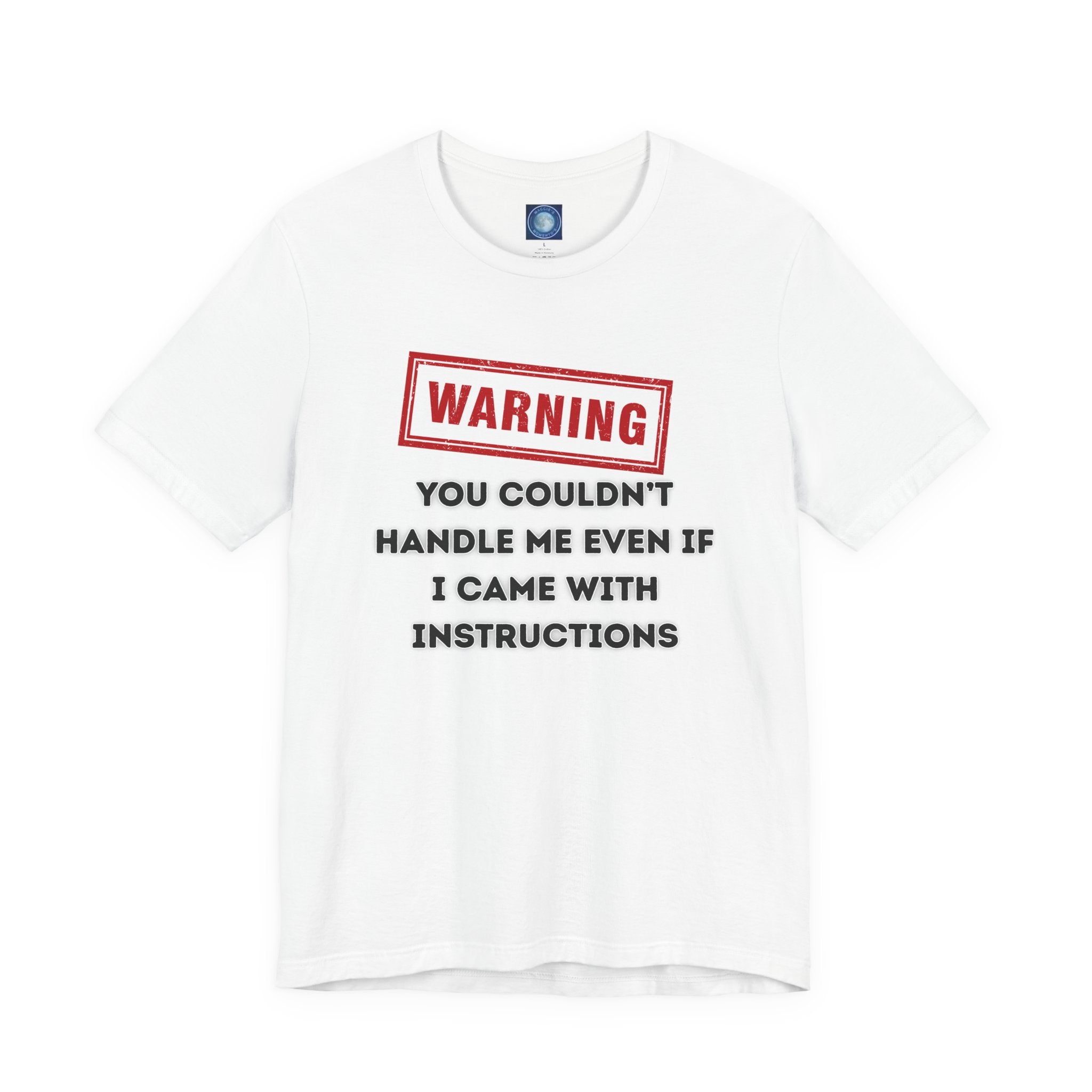 Warning — You Couldn’t Handle Me Even If I Came With Instructions.