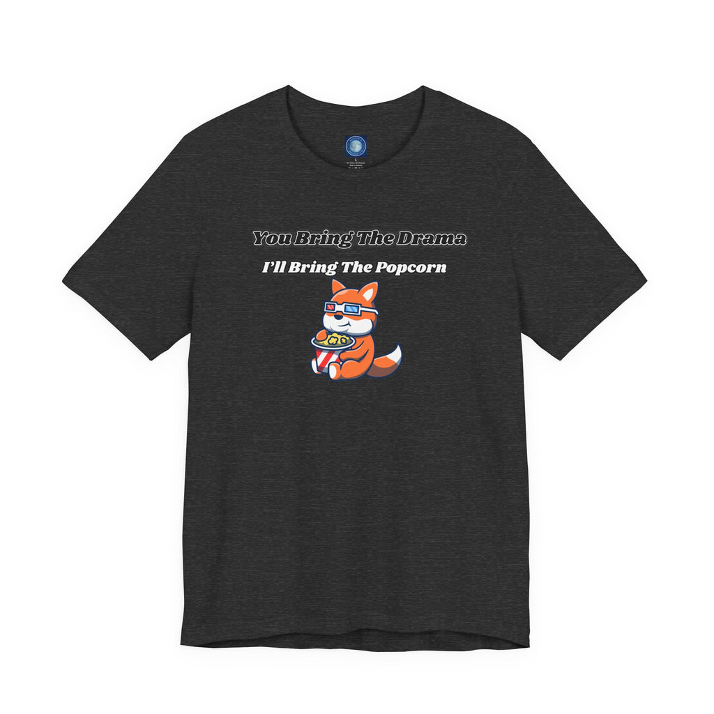 You Bring The Drama, I’ll Bring The Popcorn - Tee