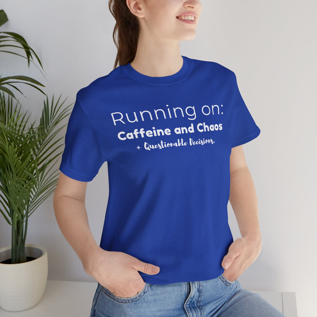Running on: Caffeine and Chaos + Questionable Decisions - T-shirt