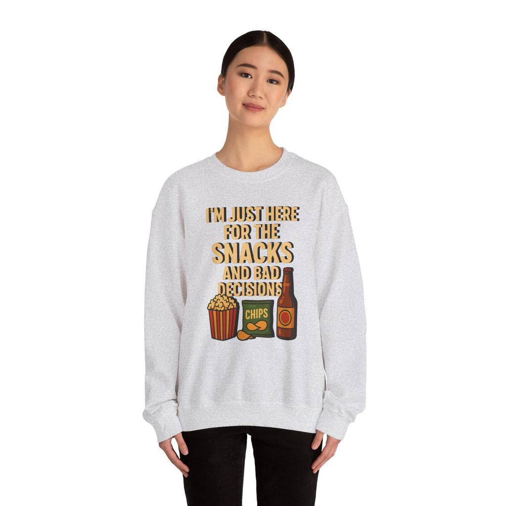 I'm Just Here For The Snacks And Bad Decisions - Sweatshirt