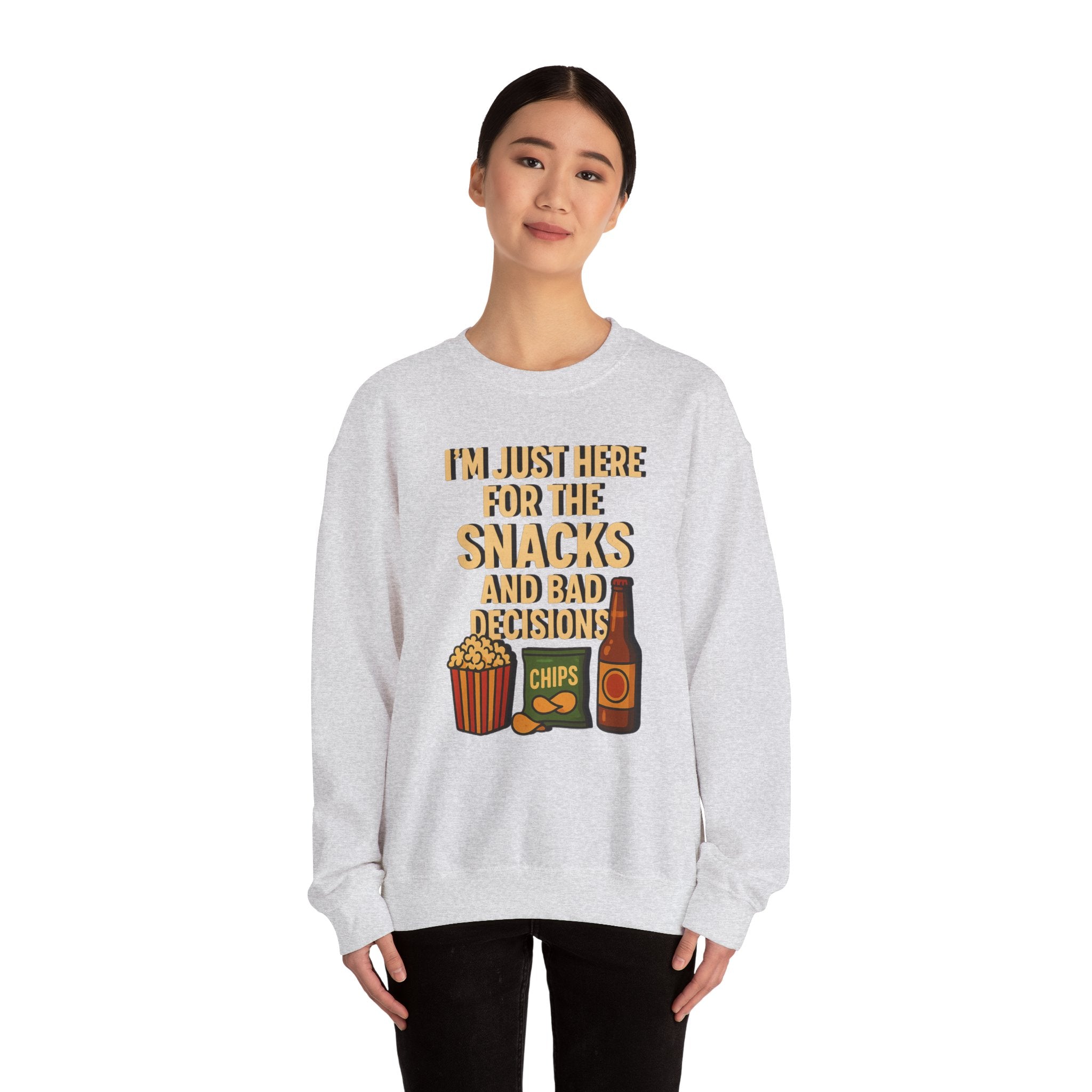 I'm Just Here For The Snacks And Bad Decisions - Sweatshirt