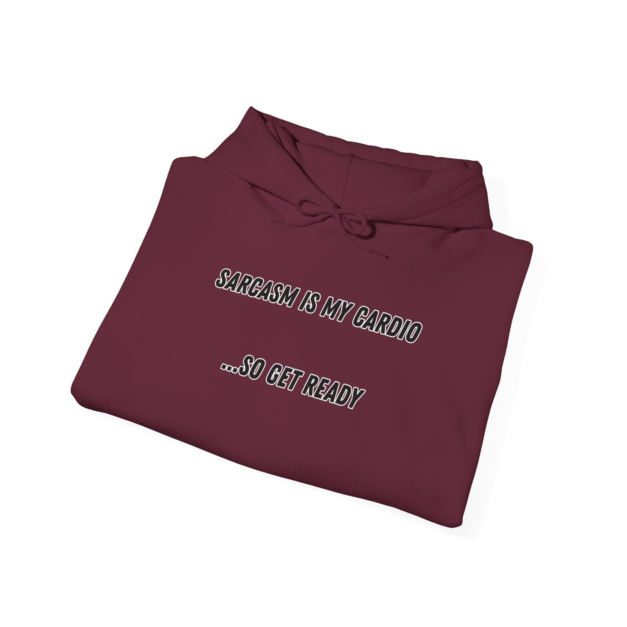 Sarcasm Is My Cardio… So Get Ready - Hoodie