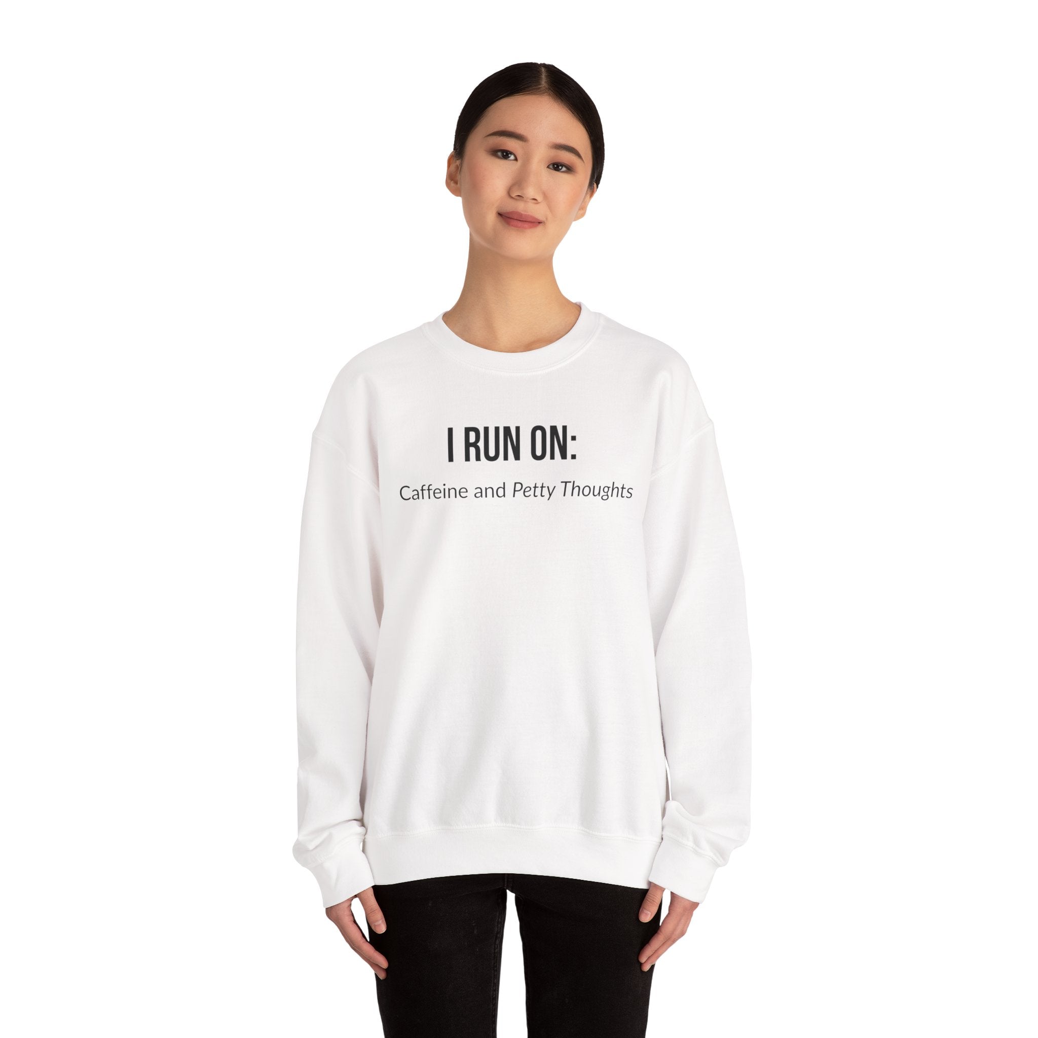 I Run On: Caffeine and Petty Thoughts -  Sweatshirt