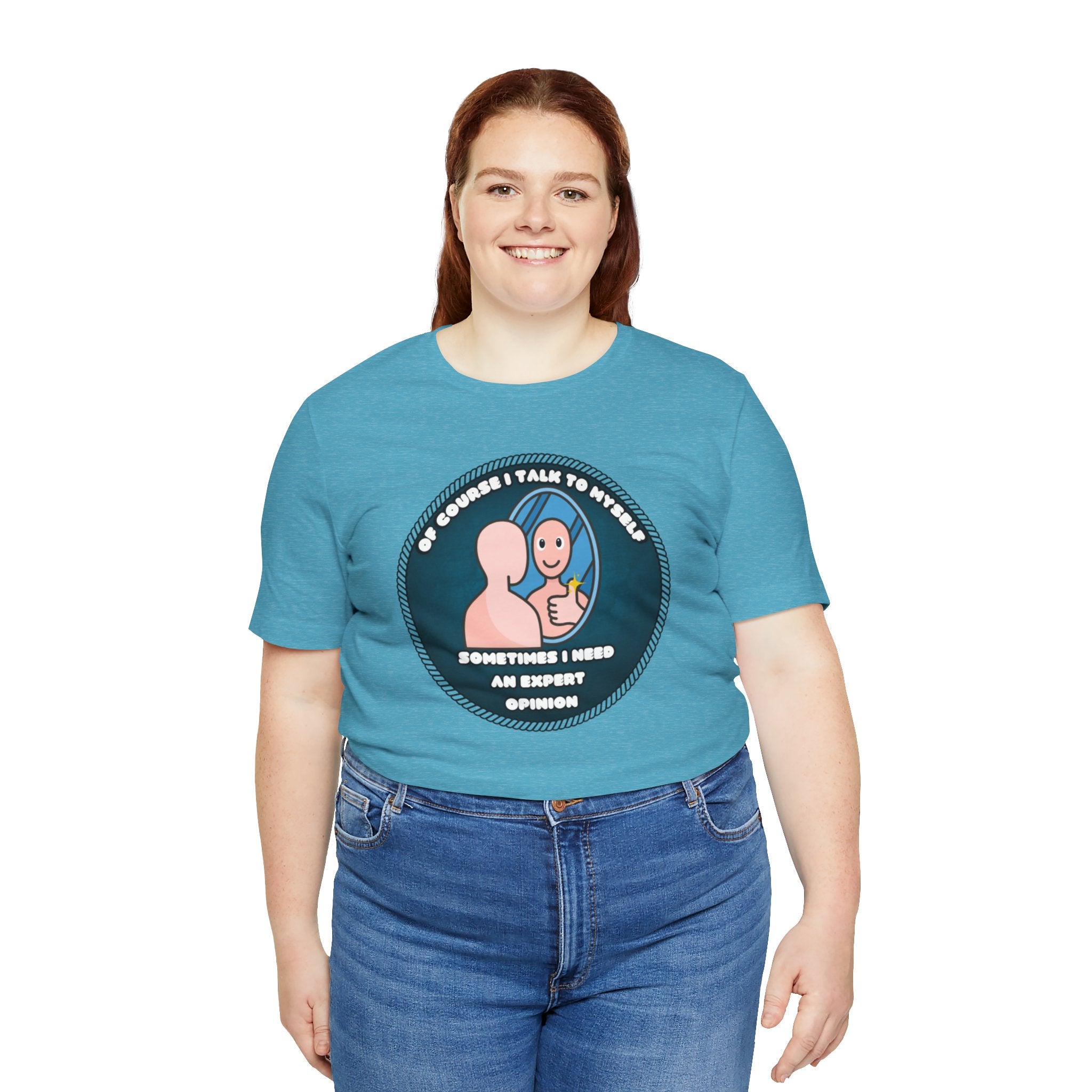 Of Course I Talk To Myself—Sometimes I Need An Expert Opinion - tee