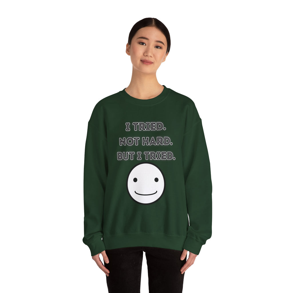 I Tried. Not Hard. But I Tried - Sweatshirt