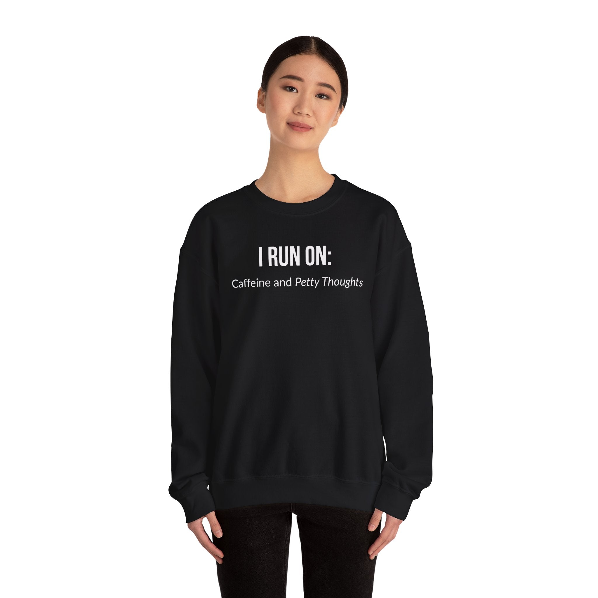 I Run On: Caffeine and Petty Thoughts -  Sweatshirt