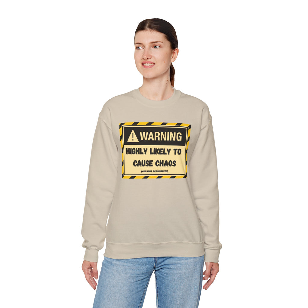Warning: Highly Likely to Cause Chaos and Small Inconveniences - Sweatshirt