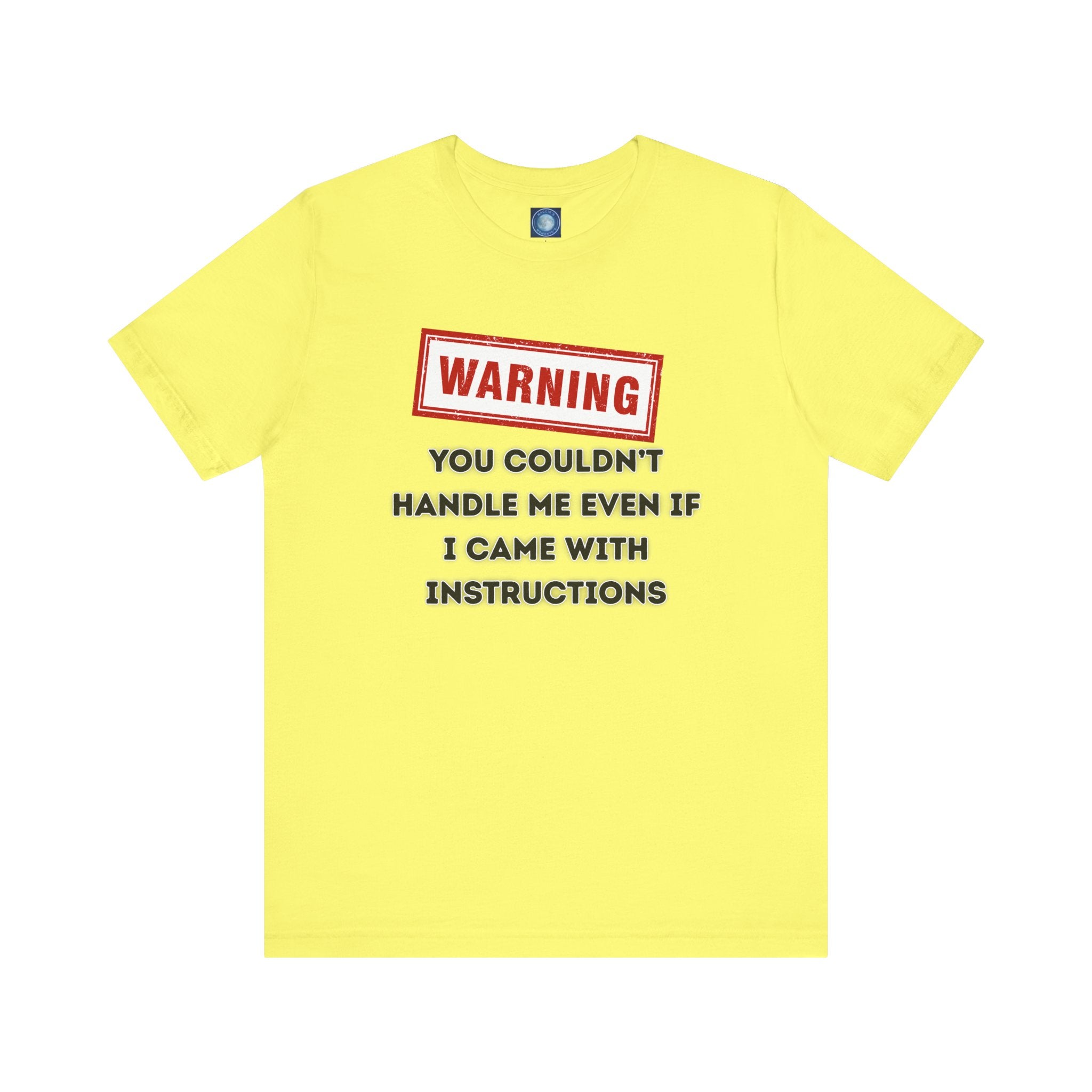 Warning — You Couldn’t Handle Me Even If I Came With Instructions.