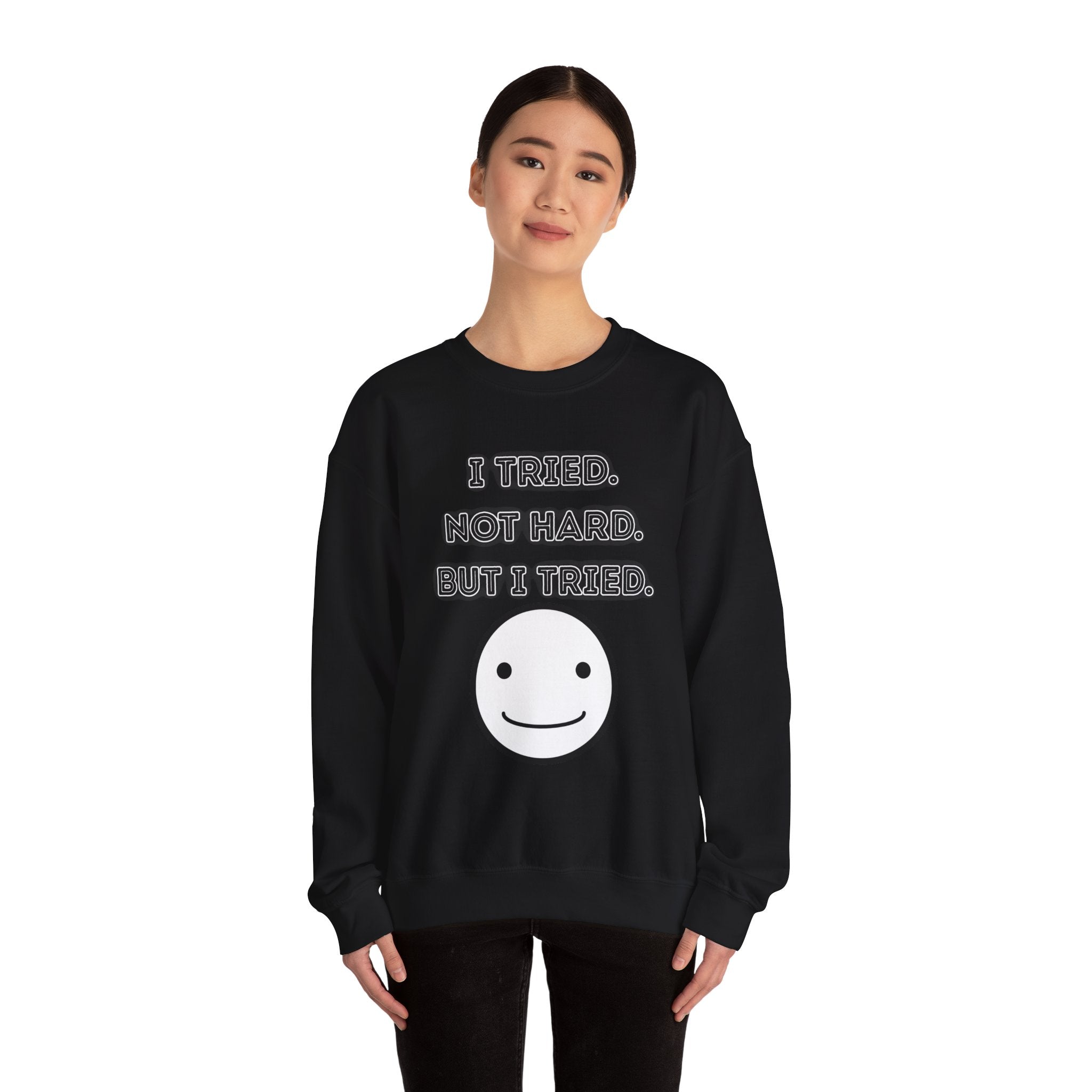 I Tried. Not Hard. But I Tried - Sweatshirt