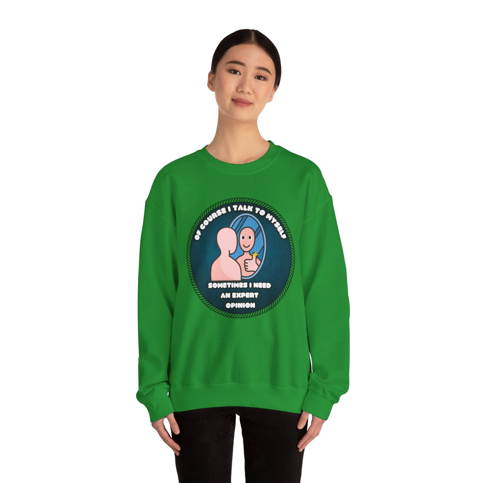 Of Course I Talk To Myself Sometimes I Need An Expert Opinion - Sweatshirt