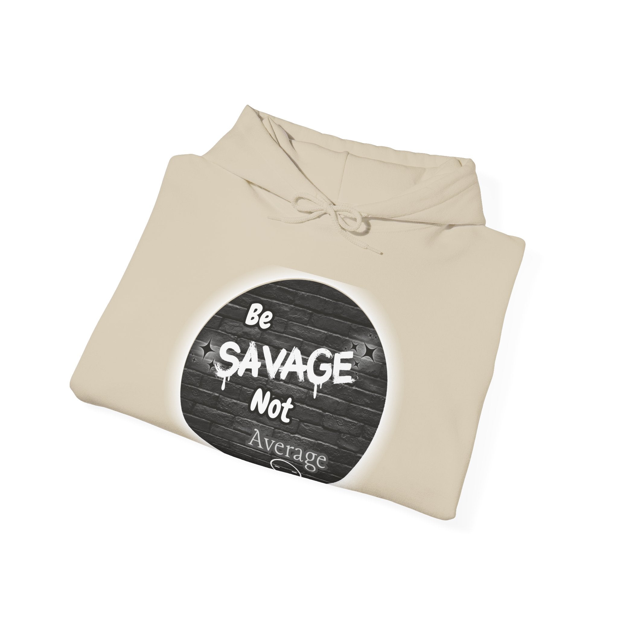 Be Savage Not Average - Hoodie