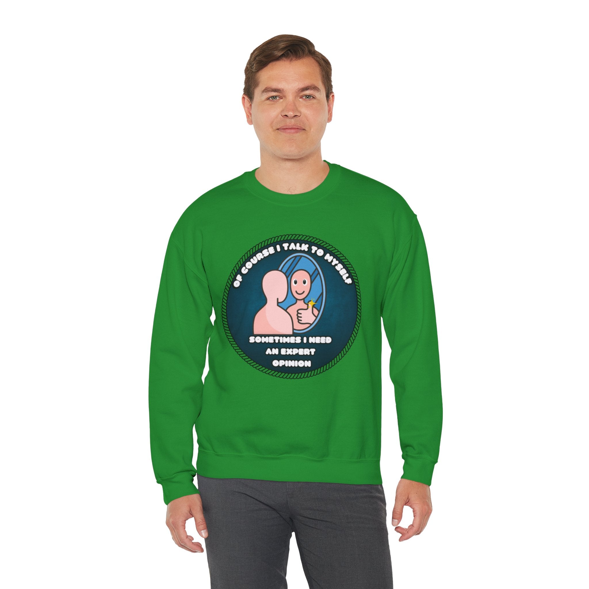 Of Course I Talk To Myself Sometimes I Need An Expert Opinion - Sweatshirt