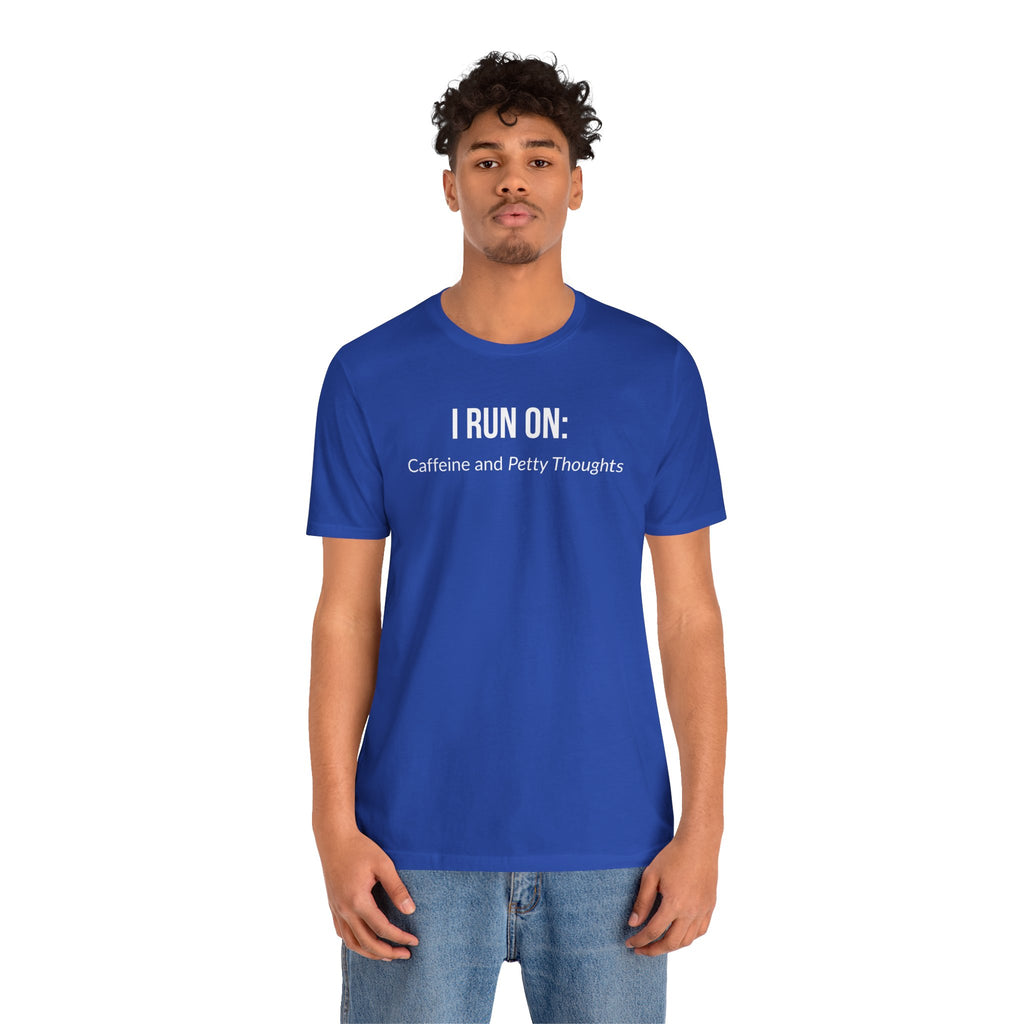 I Run On: Caffeine and Petty Thoughts - Tee