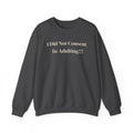 Crewneck Sweatshirt — "I Did Not Consent To Adulting"